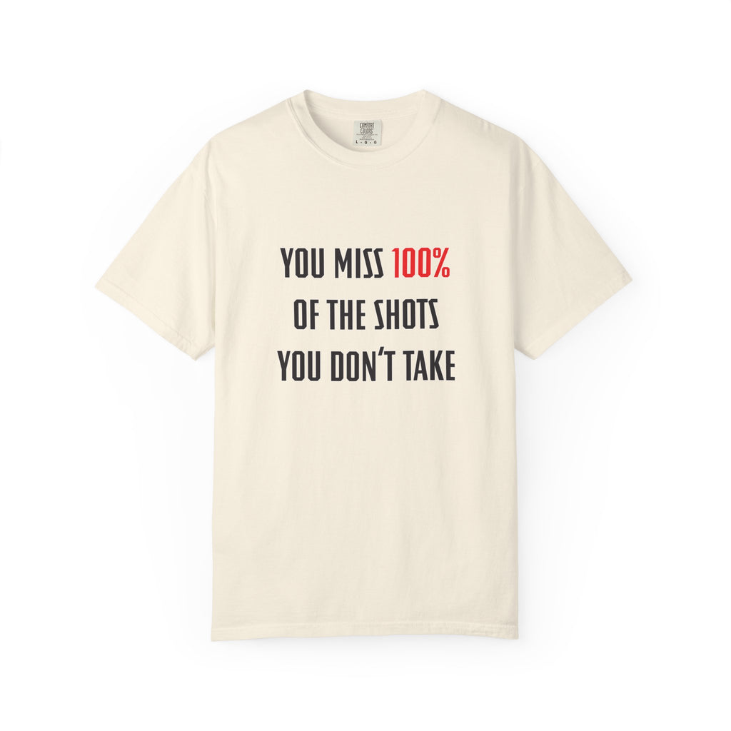 You Miss 100% of the Shots You Don't Take Unisex T-shirt
