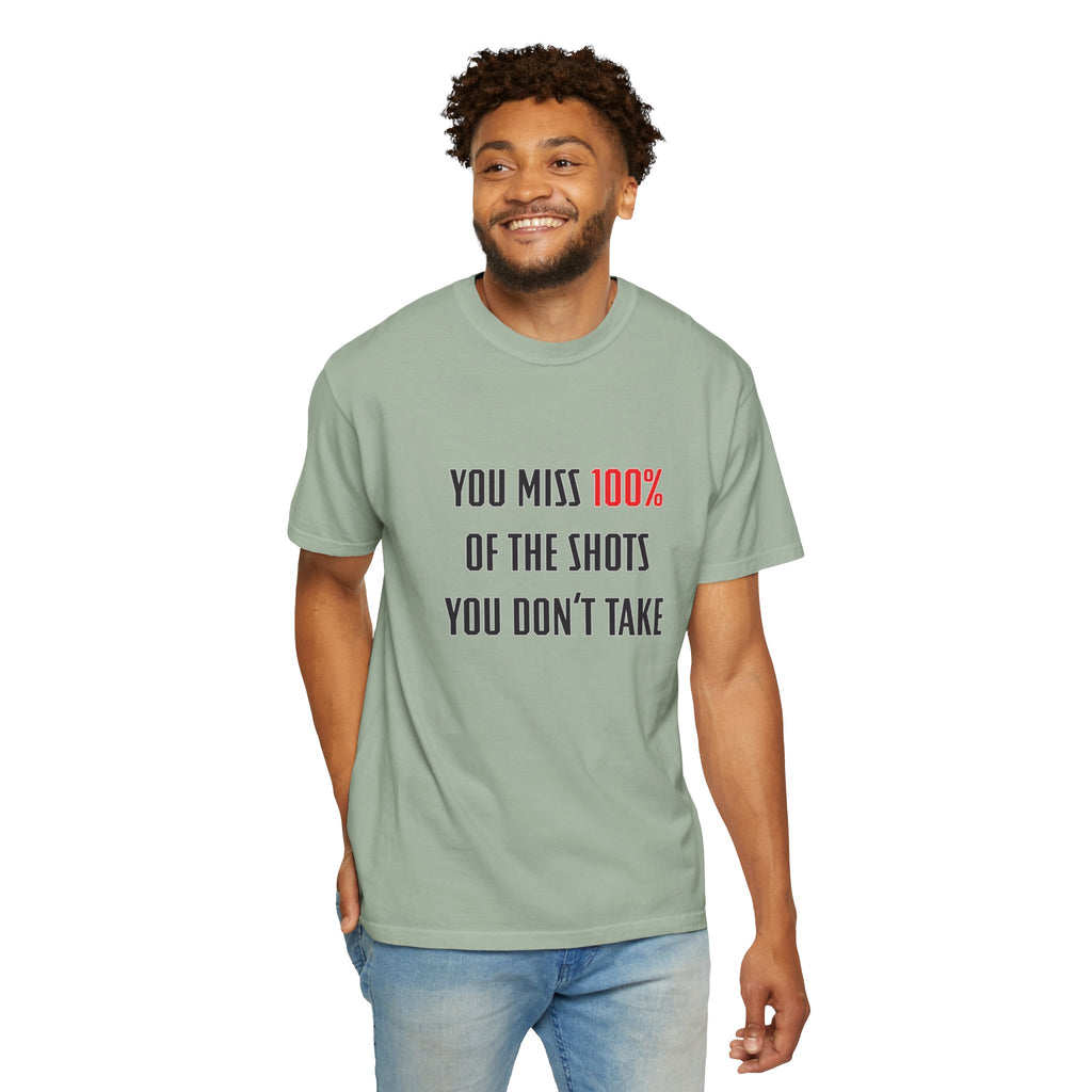 You Miss 100% of the Shots You Don't Take Unisex T-shirt