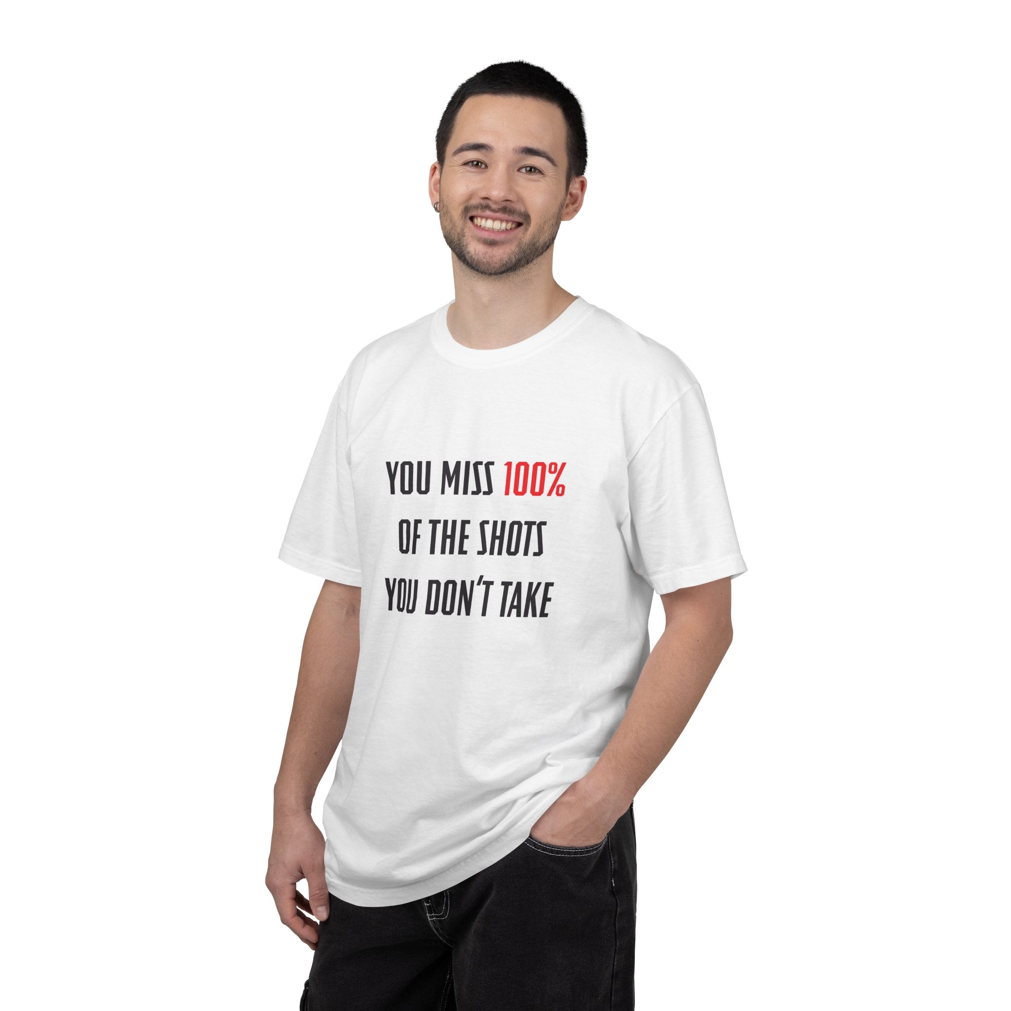 You Miss 100% of the Shots You Don't Take Unisex T-shirt