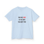 You Miss 100% Of The Shots You Don't Take Youth Tee