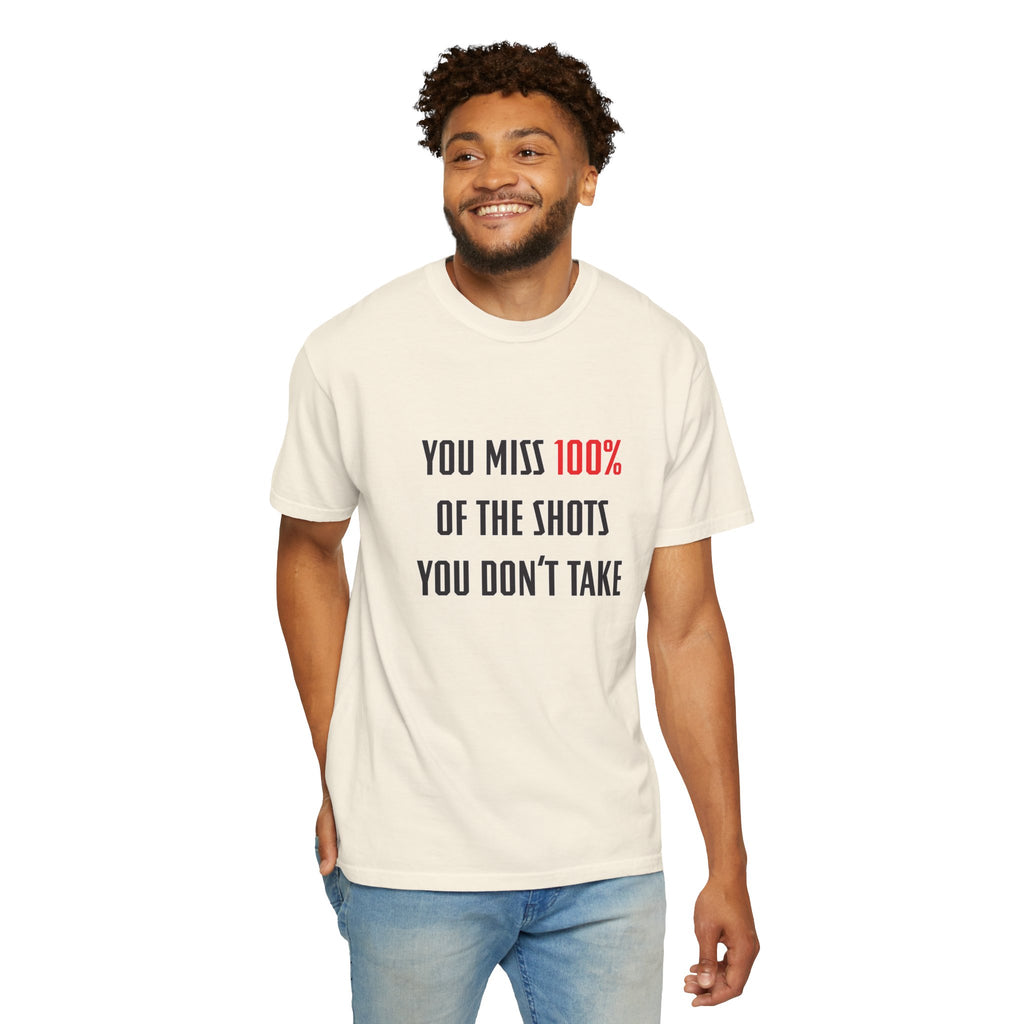 You Miss 100% of the Shots You Don't Take Unisex T-shirt