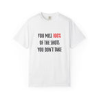 You Miss 100% of the Shots You Don't Take Unisex T-shirt