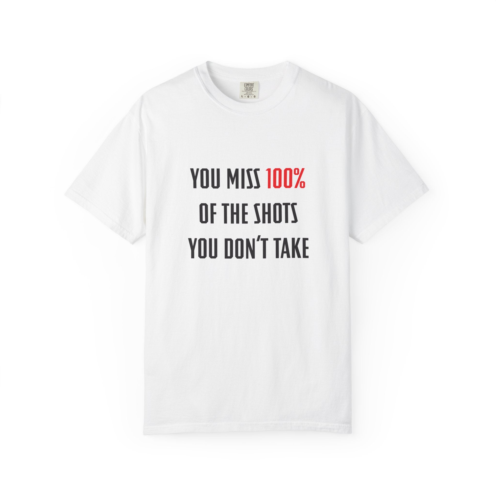 You Miss 100% of the Shots You Don't Take Unisex T-shirt