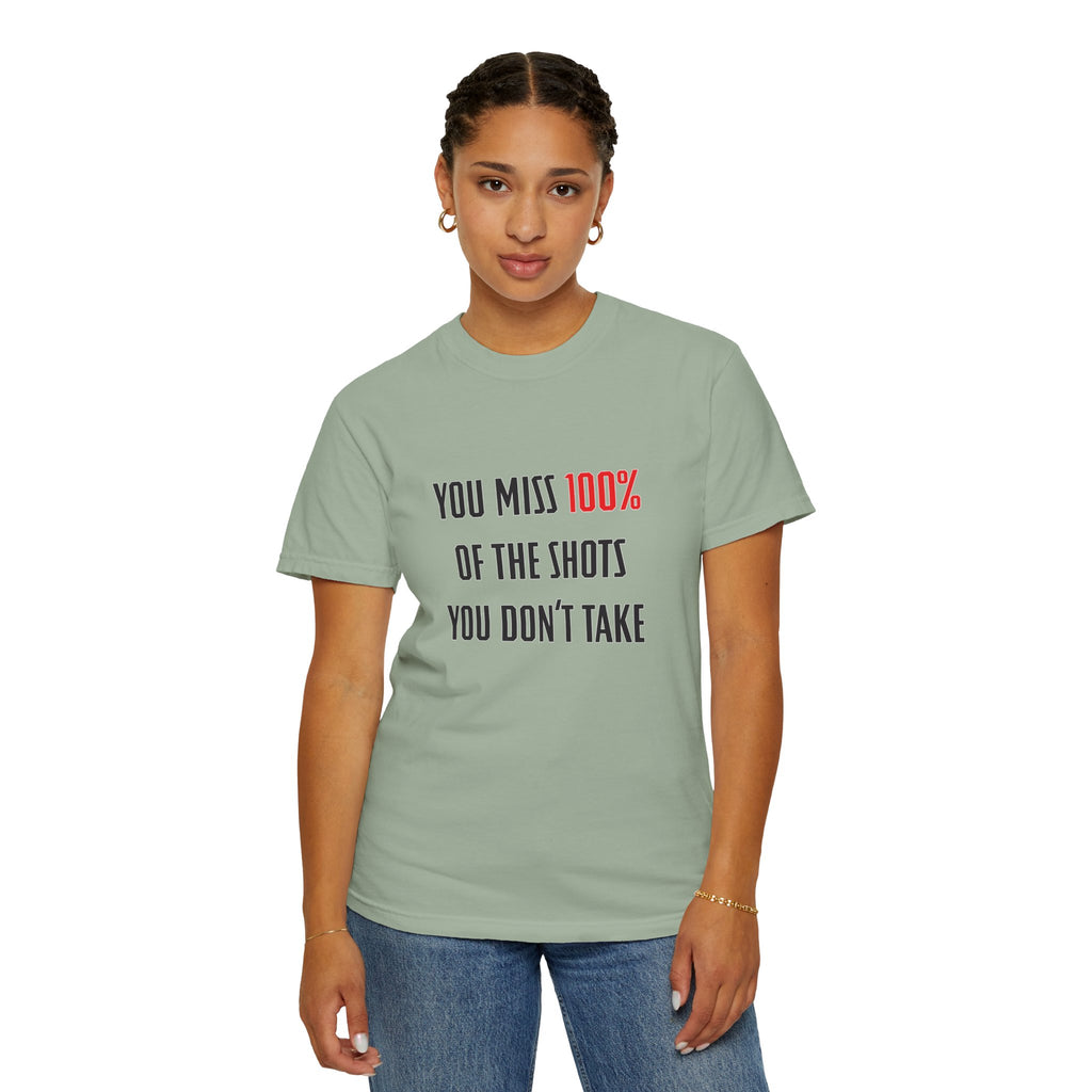 You Miss 100% of the Shots You Don't Take Unisex T-shirt