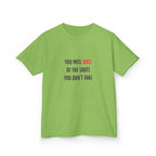You Miss 100% Of The Shots You Don't Take Youth Tee