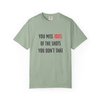 You Miss 100% of the Shots You Don't Take Unisex T-shirt