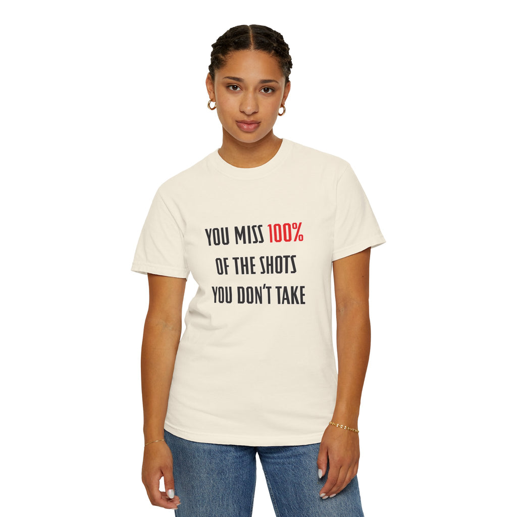 You Miss 100% of the Shots You Don't Take Unisex T-shirt