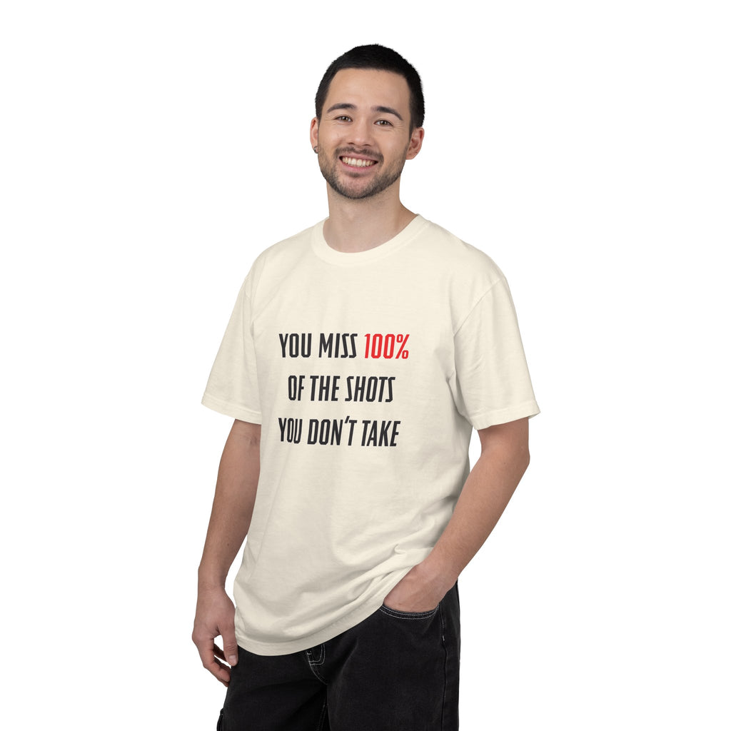 You Miss 100% of the Shots You Don't Take Unisex T-shirt